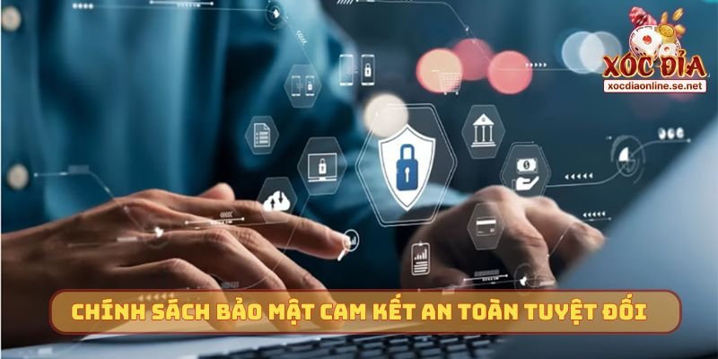Chính sách bảo mật cam kết an toàn tuyệt đối