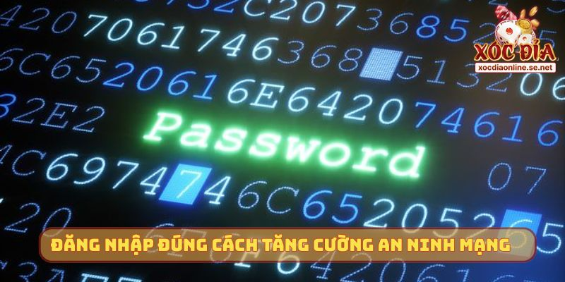 Đăng nhập đúng cách tăng cường an ninh mạng 