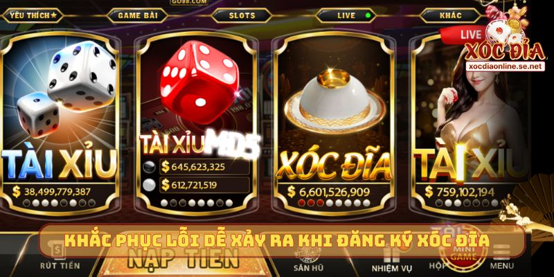 Khắc phục lỗi dễ xảy ra khi đăng ký Xóc Đĩa