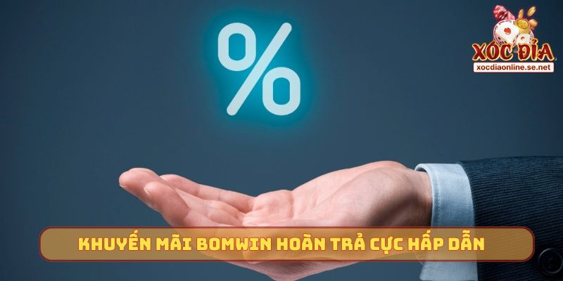 Khuyến mãi Bomwin hoàn trả cực hấp dẫn