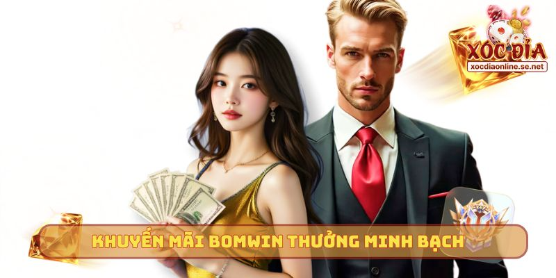 Khuyến mãi Bomwin thưởng minh bạch
