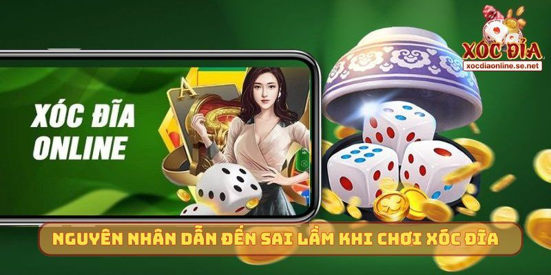 Nguyên nhân dẫn đến sai lầm khi chơi Xóc Đĩa