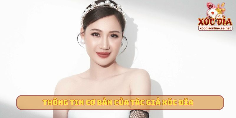 Thông tin cơ bản của tác giả Xóc Đĩa