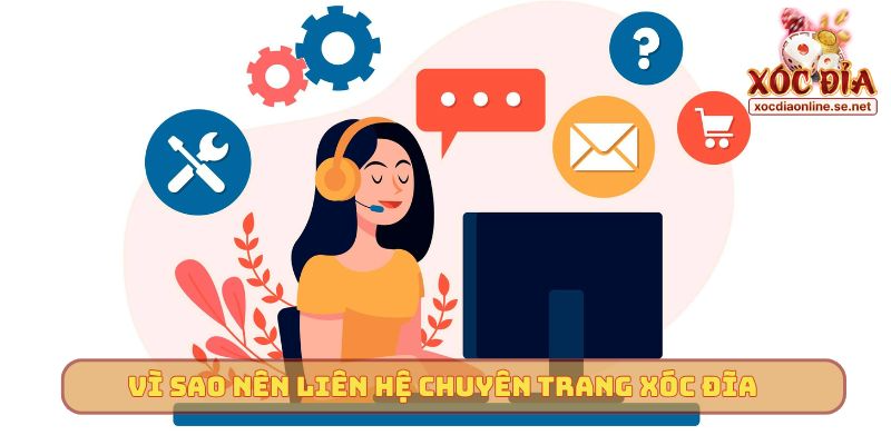 Vì sao nên liên hệ chuyên trang Xóc Đĩa