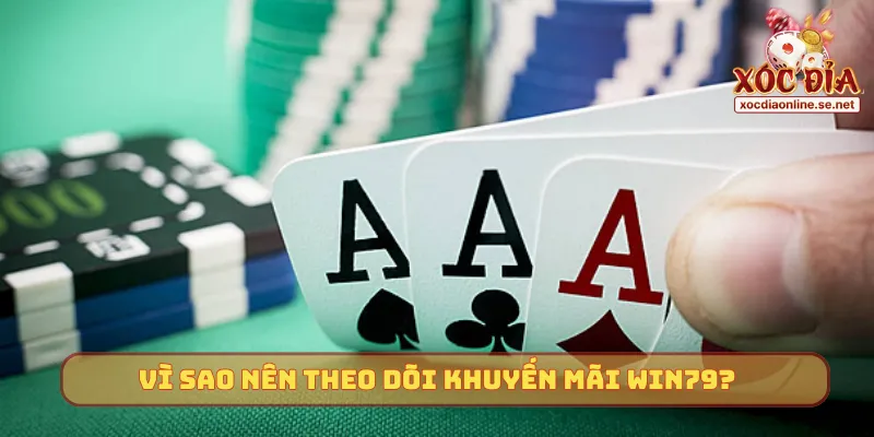 Vì sao nên theo dõi khuyến mãi Win79?